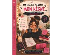 Ma Charge Mentale, Mon Règne - Le carnet qui t’aide à tout gérer sans t’oublier: Carnet de reset mental et d’organisation positive pour femmes et ados ... émotions, objectifs, self care et motivation
