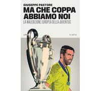 Ma che Coppa abbiamo noi. La maledizione europea della Juventus