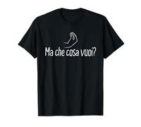 Ma che cosa vuoi?, Sarcasme italien drôle T-Shirt
