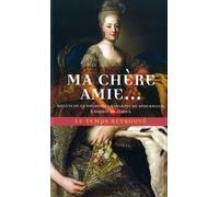 Ma Chère Amie - Billets De La Duchesse Charlotte De Sudermanie À Sophie Fersen