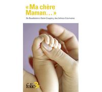 Ma chère Maman... De Baudelaire à Saint-Exupéry, des lettres d'écrivains - Collectif - Gallimard - Poche - Anthologie