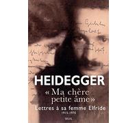 Ma chère petite âme: Lettres de Martin Heidegger à sa femme Elfride 1915-1970
