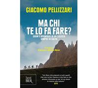 Ma chi te lo fa fare? Sogni e avventure di un ciclista sempre in salita