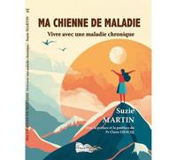 Ma Chienne De Maladie - Vivre Avec Une Maladie Chronique
