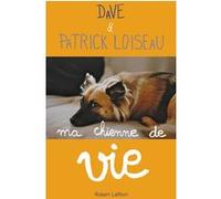Ma chienne de vie Dave (Auteur), Patrick Loiseau (Auteur)