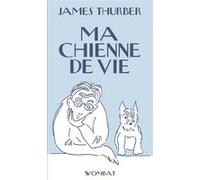 Ma chienne de vie James Thurber (Auteur), Jeanne Guyon (Traduction)