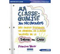 Ma classe-qualité au secondaire: Des outils pratiques de gestion de classe inspirés de la théorie du choix