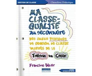 Ma classe-qualité au secondaire: Des outils pratiques de gestion de classe inspirés de la théorie du choix