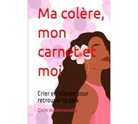 Ma colère, mon carnet et moi: Crier en silence pour retrouver la paix
