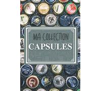 Ma collection capsules: Le carnet pour inventaire de capsules de bouteilles (canettes, champagnes, bières...) | Capsulophile et Placomusophile