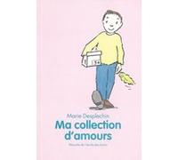 Ma collection d amours Marie Desplechin (Auteur), Catharina Valckx (Auteur)