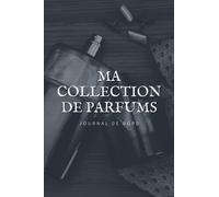 Ma Collection de Parfums: Journal de Bord