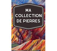 Ma collection de pierres: Carnet de notes avec tableaux clairs et designs pour suivre et classer votre inventaire de pierres précieuses et minéraux, ... amateurs ou professionnels de lithothérapie
