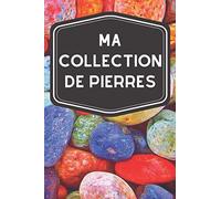 Ma collection de pierres: Carnet de notes avec tableaux clairs et designs pour suivre et classer votre inventaire de pierres précieuses et minéraux, ... amateurs ou professionnels de lithothérapie