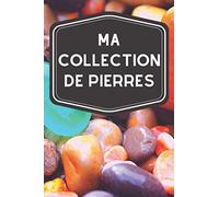 Ma collection de pierres: Carnet de notes avec tableaux clairs et designs pour suivre et classer votre inventaire de pierres précieuses et minéraux, ... amateurs ou professionnels de lithothérapie