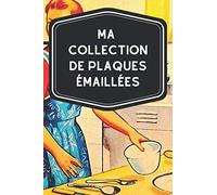 Ma collection de plaques émaillées: Carnet de notes avec tableaux clairs et designs pour suivre et classer votre inventaire de plaques émaillées ... placosmaltophiles comme cadeau par exemple