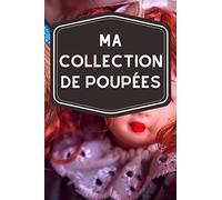 Ma collection de poupées: Carnet de notes avec tableaux clairs et designs pour suivre et classer votre inventaire de poupées (figurines, miniatures, porcelaines, barbies…)