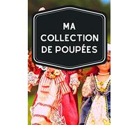Ma collection de poupées: Carnet de notes avec tableaux clairs et designs pour suivre et classer votre inventaire de poupées (figurines, miniatures, porcelaines, barbies…)