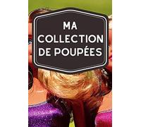 Ma collection de poupées: Carnet de notes avec tableaux clairs et designs pour suivre et classer votre inventaire de poupées (figurines, miniatures, porcelaines, barbies…)