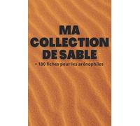Ma collection de sable: +180 fiches pour les arénophiles