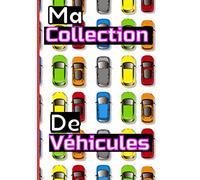 Ma collection de véhicules: Livre pour répertorier votre collection de véhicules miniatures / Pour les amateurs des miniatures / 7X10 / 101 pages