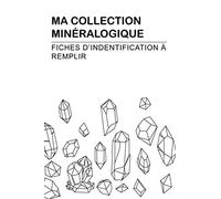 Ma Collection Minéralogique: fiches d'identification à remplir