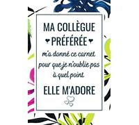 Ma Collègue Préférée: Carnet de Note, idée cadeau depart collegue Travail femme , cadeau départ retraite humoristique , Alternative carte depart collègue , Journal Intime Décoration de Fleurs
