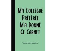 Ma Collègue Préférée M'a Donné Ce Carnet: Cadeau pour les collègues de travail / Carnet De Notes / Cahier drôle