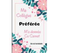 Ma Collègue Préférée M'a Donné Ce Carnet,Elle Est Formidable: Idée cadeau rigolo,utile,original et personnalisé pour amies proches de travail,hommes ... à la retraite..Cahier ligné à remplir A5
