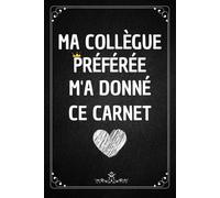 Ma Collègue Préférée M'a Donné Ce Carnet: Journal Intime Ligné , Joli Cadeau Original De Pot De Départ Collegue Pour Femme , Souvenir Dau Revoir Pour Un Collègue