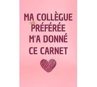 Ma Collègue Préférée M'a Donné Ce Carnet: Petit Journal Intime De Poche , Cadeau Collègue Bureau ( Secrétaire , Comptable , Enseignante )