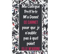 Ma Collegue Préférée M'a Donné Ce Carnet pour que je n'oublie pas à quel point elle m'adore: Carnet de notes licorne ligné pour écrire et avec pages ... | cadeau pour fille | journal intime fille