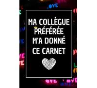 Ma Collègue Préférée m'a donné ce Carnet: Souvenir d’aurevoir pour un collègue de travail ( infirmiere , medecin , aide soignante ) , Journal Intime pour Femme