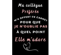 Ma collègue préférée m'a offert ce carnet: Cadeau drôle, utile et original pour votre collègue préféré(e) à offrir pour toutes les occasions : départ, ... an... carnet de notes collègues de travaille