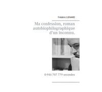 Ma Confession, Roman Autobiophilographique D'un Inconnu - 0-946 707 779 Secondes