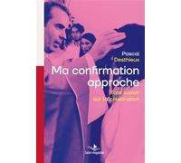 Ma confirmation approche Tout savoir sur la célébration - Pascal Desthieux - Saint-Augustin - broché - Essai