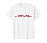 Ma Copine est Plus Sexy Que la tienne Disent des Couples drôles T-Shirt