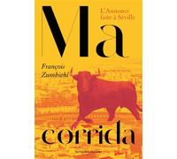 Ma corrida L'annonce faite à Séville - François Zumbiehl - Au diable vauvert - broché - Roman