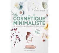 Ma cosmétique minimaliste Le guide pratique des cosmétiques maison - Pauline Dehecq - Thierry Souccar Eds - broché - Guide