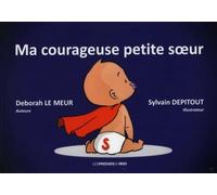 Ma courageuse petite soeur - Déborah Le Meur - Presses Du Midi - broché - Album jeunesse