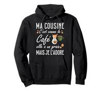 Ma Cousine C'est comme Le café Elle a Un Grain Je l'adore Sweat à Capuche
