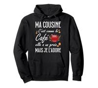 Ma Cousine C'est comme Le café Elle a Un Grain Je l'adore Sweat à Capuche