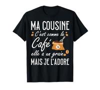 Ma Cousine C'est comme Le café Elle a Un Grain Je l'adore T-Shirt