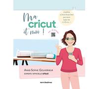 Ma Cricut Et Moi ! - Je Maîtrise Le Cricut Design Space Pour Réussir Toutes Mes Créations !