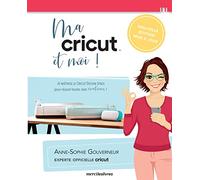 Ma Cricut Et Moi ! - Je Maîtrise Le Cricut Design Space Pour Réussir Toutes Mes Créations