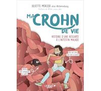 Ma crohn de vie: Histoire d'une rescapée à l'intestin malade
