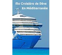 Ma Croisière de Rêve en Méditerranée: Journal de Croisière | Format pratique 15,24 cm x 22,86 cm | Cahier spéciale vacances sur un bateau | Fiches à remplir | Méditerranée |