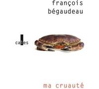 Ma cruauté François Bégaudeau (Auteur)