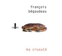 Ma cruauté - François Bégaudeau - Verticales - broché - Roman