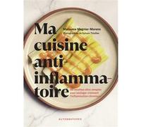 Ma Cuisine Anti-Inflammatoire - 50 Recettes Ultra-Simples Pour Soulager Vraiment L'inflammation Chronique